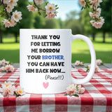 Thanks for Letting Me Borrow Your Brother Mug, Funny Sister-in-Law or Brother-in-Law Gift, Christmas or Birthday Joke Mug for Sibling in Law