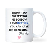 Thanks for Letting Me Borrow Your Brother Mug, Funny Sister-in-Law or Brother-in-Law Gift, Christmas or Birthday Joke Mug for Sibling in Law