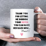 Thanks for Letting Me Borrow Your Sister Mug, Funny Brother-in-Law Gift, Sister-in-Law Christmas Joke Gift