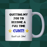 Quitting My Job to Become a Full Time Cunt Mug, Funny Work Leaving Gift, New Job Congratulations Gift, Work Bestie Leaving Gift