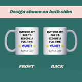 Quitting My Job to Become a Full Time Cunt Mug, Funny Work Leaving Gift, New Job Congratulations Gift, Work Bestie Leaving Gift