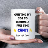 Quitting My Job to Become a Full Time Cunt Mug, Funny Work Leaving Gift, New Job Congratulations Gift, Work Bestie Leaving Gift