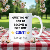 Quitting My Job to Become a Full Time Cunt Mug, Funny Work Leaving Gift, New Job Congratulations Gift, Work Bestie Leaving Gift