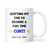 Quitting My Job to Become a Full Time Cunt Mug, Funny Work Leaving Gift, New Job Congratulations Gift, Work Bestie Leaving Gift