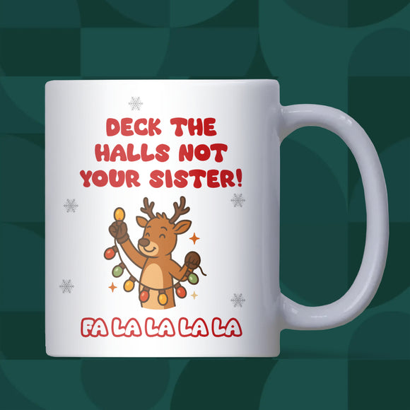 Deck the Halls Not Your Sister Mug – Funny Sister Christmas Gift, Sibling Joke Mug, Sister Secret Santa, Family Xmas Humour Cup