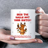 Deck the Halls Not Your Sister Mug – Funny Sister Christmas Gift, Sibling Joke Mug, Sister Secret Santa, Family Xmas Humour Cup