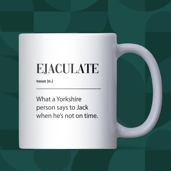 Ejaculate Mug, Funny Colleague Coffee Mug, Rude Secret Santa Gift, Yorkshire Joke Birthday Cup