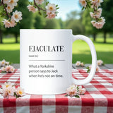 Ejaculate Mug, Funny Colleague Coffee Mug, Rude Secret Santa Gift, Yorkshire Joke Birthday Cup