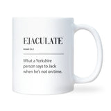Ejaculate Mug, Funny Colleague Coffee Mug, Rude Secret Santa Gift, Yorkshire Joke Birthday Cup