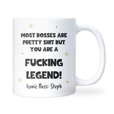 Personalised “Most bosses are pretty shit but you are a fucking legend” Mug, Funny Boss Secret Santa Gift, Thank You Boss, Office Legend Present