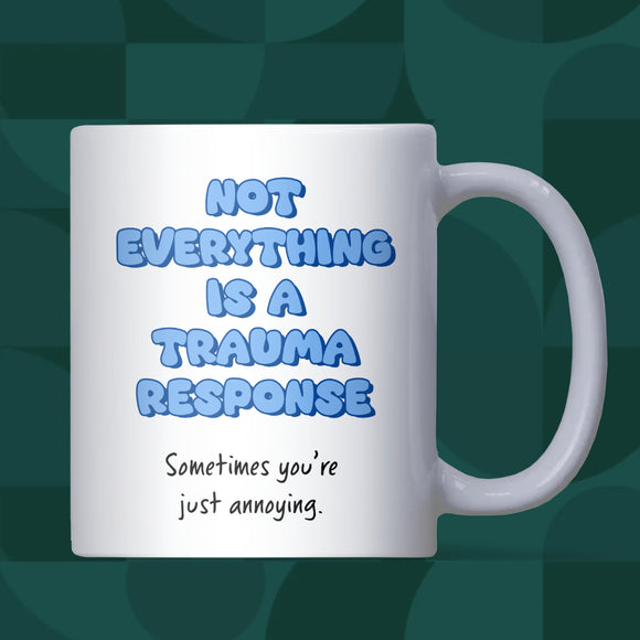 Not Everything is a Trauma Response Mug, Funny Joke Mug, Sarcastic Coffee Cup, Funny Gift for Annoying Friend, Funny Colleague Secret Santa