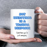 Not Everything is a Trauma Response Mug, Funny Joke Mug, Sarcastic Coffee Cup, Funny Gift for Annoying Friend, Funny Colleague Secret Santa