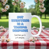 Not Everything is a Trauma Response Mug, Funny Joke Mug, Sarcastic Coffee Cup, Funny Gift for Annoying Friend, Funny Colleague Secret Santa