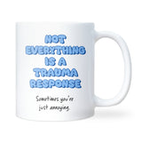 Not Everything is a Trauma Response Mug, Funny Joke Mug, Sarcastic Coffee Cup, Funny Gift for Annoying Friend, Funny Colleague Secret Santa