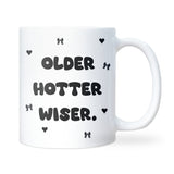 Older Hotter Wiser Birthday Mug, Best Friend Birthday Gift, Sister Birthday Gift, Friend Birthday Present, Birthday Mug for Her, 30th Gift