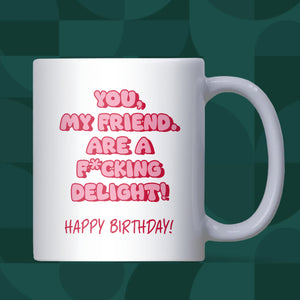 Funny Birthday Mug for Friend, You My Friend Are a Delight, Pink Mug Birthday Gift for Her, Bestie Birthday Coffee Cup, Funny Birthday Mug