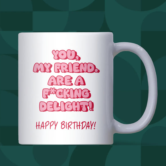 Funny Birthday Mug for Friend, You My Friend Are a Delight, Pink Mug Birthday Gift for Her, Bestie Birthday Coffee Cup, Funny Birthday Mug