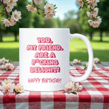 Funny Birthday Mug for Friend, You My Friend Are a Delight, Pink Mug Birthday Gift for Her, Bestie Birthday Coffee Cup, Funny Birthday Mug