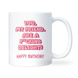 Funny Birthday Mug for Friend, You My Friend Are a Delight, Pink Mug Birthday Gift for Her, Bestie Birthday Coffee Cup, Funny Birthday Mug