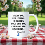 Thanks for Letting Me Borrow Your Son Mug, Funny Gift for Mother in Law, Gift for Boyfriend’s Mum, Fiancé’s Mum Gift, Father In-Law Gift