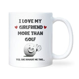 I Love My Girlfriend More Than Golf Mug, Funny Golf Gift for Boyfriend, Golf Anniversary Gift, Valentine’s Day Gift for Golfer, Christmas Gift for Boyfriend
