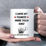 I Love My Fiancée More Than Golf Mug, Funny Golf Gift, Fiancée Birthday Gift, Anniversary Gift for Golfer Fiancée, Christmas Golf Gift