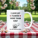 I Love My Fiancée More Than Golf Mug, Funny Golf Gift, Fiancée Birthday Gift, Anniversary Gift for Golfer Fiancée, Christmas Golf Gift