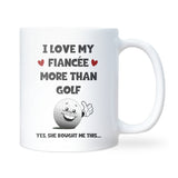 I Love My Fiancée More Than Golf Mug, Funny Golf Gift, Fiancée Birthday Gift, Anniversary Gift for Golfer Fiancée, Christmas Golf Gift