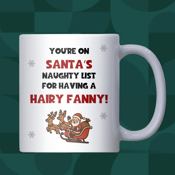 Santa’s Naughty List Hairy Fanny Mug, Rude Christmas Mug, Funny Secret Santa Gift, Cheeky Colleague or Girlfriend Xmas Mug