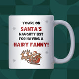 Santa’s Naughty List Hairy Fanny Mug, Rude Christmas Mug, Funny Secret Santa Gift, Cheeky Colleague or Girlfriend Xmas Mug
