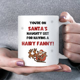 Santa’s Naughty List Hairy Fanny Mug, Rude Christmas Mug, Funny Secret Santa Gift, Cheeky Colleague or Girlfriend Xmas Mug