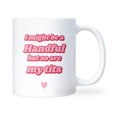 I Might Be a Handful But So Are My Tits Mug, Funny Rude Mug for Her, Cheeky Pink Mug, Birthday Gift for Her, Funny Secret Santa Gift for Her