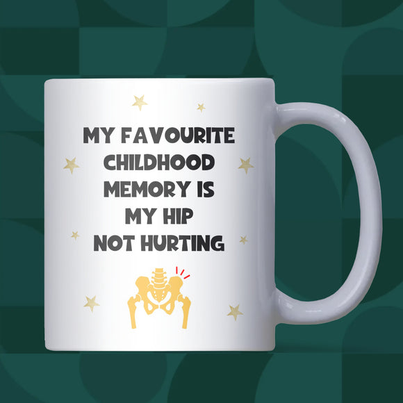 Funny Hip Pain Mug, My Favourite Childhood Memory Is My Hip Not Hurting, Old Age Joke Mug, Funny Birthday Gift for Mum or Dad, Colleague Secret Santa Gift
