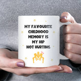 Funny Hip Pain Mug, My Favourite Childhood Memory Is My Hip Not Hurting, Old Age Joke Mug, Funny Birthday Gift for Mum or Dad, Colleague Secret Santa Gift