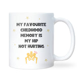 Funny Hip Pain Mug, My Favourite Childhood Memory Is My Hip Not Hurting, Old Age Joke Mug, Funny Birthday Gift for Mum or Dad, Colleague Secret Santa Gift