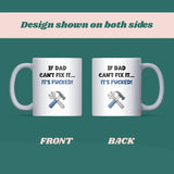 Funny Dad DIY Joke Mug, If Dad Can’t Fix It It’s F*cked Mug, Father’s Day Gift for Builder Dad, DIY Dad Christmas Gift, Funny Dad Coffee Cup