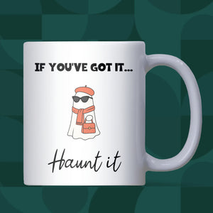 If You’ve Got It Haunt It Mug, Funny Ghost Halloween Mug, Boo Basket Gift for Her, Spooky Season Coffee Cup, Girlfriend Halloween Gift