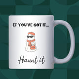 If You’ve Got It Haunt It Mug, Funny Ghost Halloween Mug, Boo Basket Gift for Her, Spooky Season Coffee Cup, Girlfriend Halloween Gift