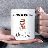 If You’ve Got It Haunt It Mug, Funny Ghost Halloween Mug, Boo Basket Gift for Her, Spooky Season Coffee Cup, Girlfriend Halloween Gift
