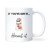 If You’ve Got It Haunt It Mug, Funny Ghost Halloween Mug, Boo Basket Gift for Her, Spooky Season Coffee Cup, Girlfriend Halloween Gift