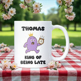 King of Being Late Mug, Boyfriend Always Late Gift, Boyfriend Joke Mug, Husband Christmas Gift, Valentines Gift For Boyfriend, Funny Xmas
