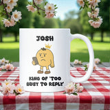 King of Too Busy to Reply Mug, Funny Phone Joke Gift, Birthday Mug for Him, Husband or Boyfriend Gift, Dad Gift