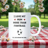 Love My Mum More Than Football Mug, Funny Gift for Son, Funny Daughter Birthday or Christmas Gift, Funny Son Football Mug