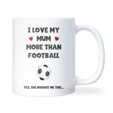 Love My Mum More Than Football Mug, Funny Gift for Son, Funny Daughter Birthday or Christmas Gift, Funny Son Football Mug