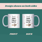 Personalised Love You a Latte Mug, Custom Coffee Mug for Girlfriend or Boyfriend, Valentine’s Day Gift, Anniversary Gift for Coffee Lover, Cute Personalised Couple Mug