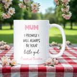 Mum Financial Burden Mug, Funny Bank of Mum Gift, Mum Birthday Joke Present, Mother’s Day Funny Gift, Christmas for Mum