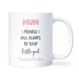 Mum Financial Burden Mug, Funny Bank of Mum Gift, Mum Birthday Joke Present, Mother’s Day Funny Gift, Christmas for Mum