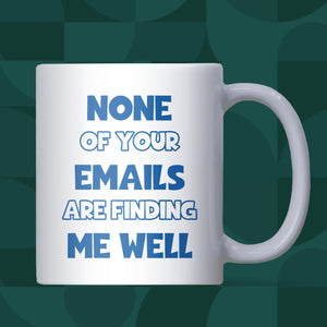 Funny Corporate Mug, None of Your Emails Are Finding Me Well, Work Bestie Birthday Gift, Secret Santa Office Mug, Leaving Gift for Colleague