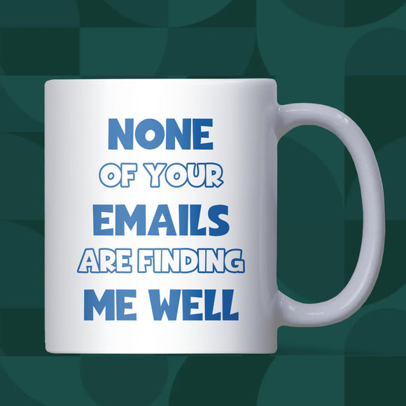 Funny Corporate Mug, None of Your Emails Are Finding Me Well, Work Bestie Birthday Gift, Secret Santa Office Mug, Leaving Gift for Colleague