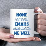 Funny Corporate Mug, None of Your Emails Are Finding Me Well, Work Bestie Birthday Gift, Secret Santa Office Mug, Leaving Gift for Colleague